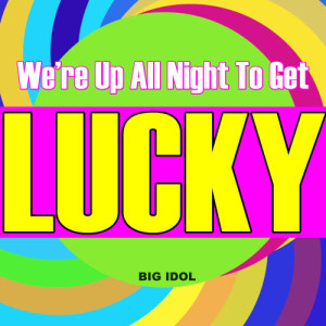 收聽Big Idol的Get Lucky歌詞歌曲