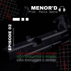 收聽menor'D的O Laboratório Convida, Ep. 2: Não Idolatre o Crime (Explicit)歌詞歌曲