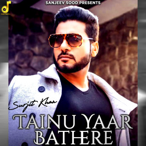 Listen to Tainu Yaar Bathere song with lyrics from Surjit Khan