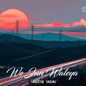 Album We Jan Waleya from Aditya Yadav