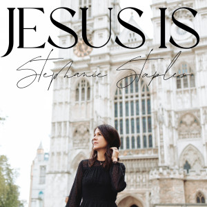 收聽Stephanie Staples的Jesus Is歌詞歌曲