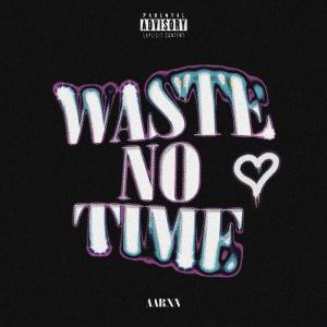 ดาวน์โหลดและฟังเพลง Waste No Time (Explicit) พร้อมเนื้อเพลงจาก AARXN