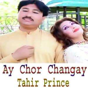 Listen to Ay Chor Changay song with lyrics from Tahir Prince