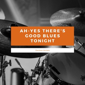 Album Ah-Yes There's Good Blues Tonight oleh Various