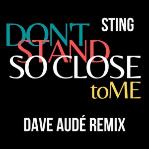 收聽Sting的Don't Stand So Close To Me (Dave Audé Remix)歌詞歌曲