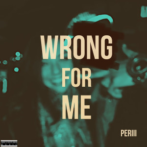 收聽Periii的Wrong For Me歌詞歌曲