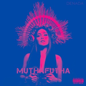 Listen to Mutha Futha (Explicit) song with lyrics from Denada