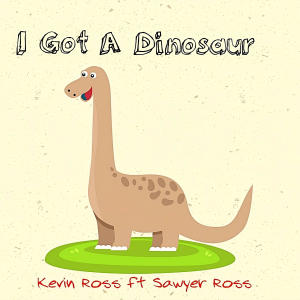 Kevin Ross的專輯I Got A Dinosaur (feat. Sawyer Ross)