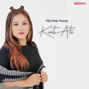 收听Fdj Emily Young的Kuat Ati歌词歌曲