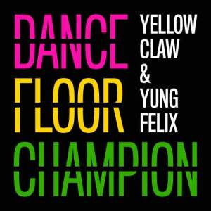 收聽Yellow Claw的Dancefloor Champion歌詞歌曲