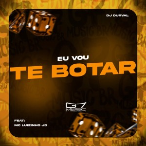收聽Dj Durval的Eu Vou Te Botar (Explicit)歌詞歌曲