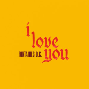 Dengarkan I Love You (Explicit) lagu dari FONTAINES D.C. dengan lirik
