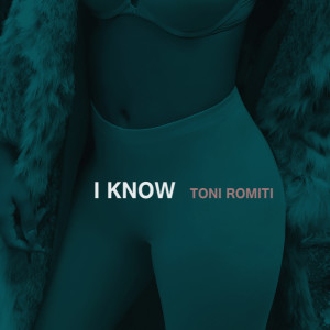 Listen to I Know (Explicit) song with lyrics from Toni Romiti