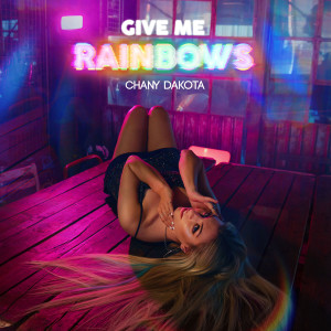 ดาวน์โหลดและฟังเพลง Give Me Rainbows พร้อมเนื้อเพลงจาก Chany Dakota