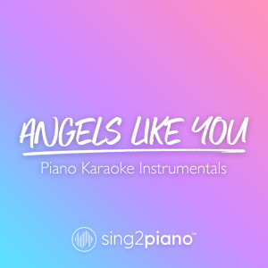 收聽Sing2Piano的Angels Like You (Lower Key) [Originally Performed by Miley Cyrus] (Piano Karaoke Version)歌詞歌曲