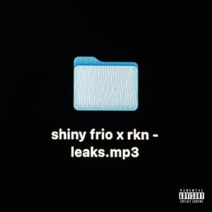 收聽Shiny Frio的Leaks (feat. RKN)歌詞歌曲