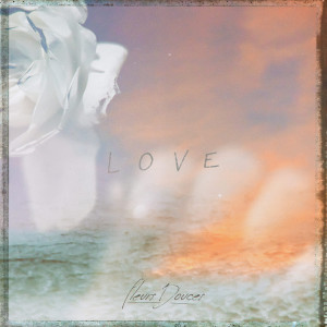 Dengarkan lagu L O V E (其他) nyanyian Fleurs Douces dengan lirik