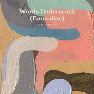 ดาวน์โหลดและฟังเพลง Words Underneath (Emmaline) พร้อมเนื้อเพลงจาก A Boy and His Kite