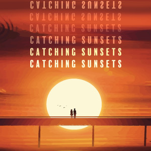 Catching Sunsets (Chill Ambient Music for Beautiful Evenings)