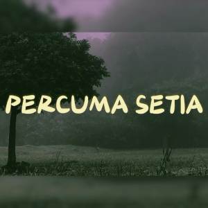 ดาวน์โหลดและฟังเพลง Percuma Setia พร้อมเนื้อเพลงจาก LEY SB