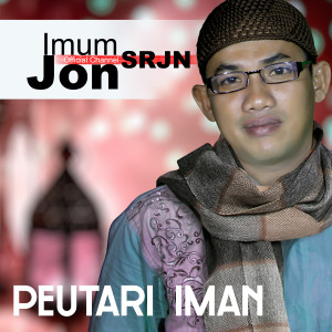 Dengarkan lagu Peutari Iman nyanyian Imum Jon (SRJN) dengan lirik