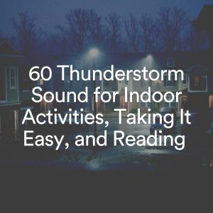 Thunderstorm Sounds的专辑60 Thunderstorm Sound for Indoor Activities, Taking It Easy, and Reading