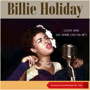 อัลบัม Lover Man (Oh, Where Can You Be?) (The American Decca Recordings 1944 - 1946) ศิลปิน Billie Holiday