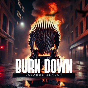 Listen to Burn Down (Explicit) song with lyrics from Lazarus Benson