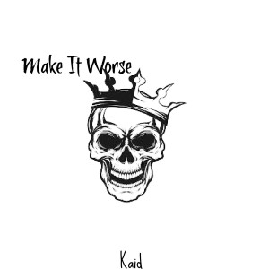 Listen to Make It Worse (Explicit) song with lyrics from KAID