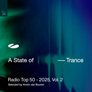 Armin Van Buuren的專輯A State of Trance Radio Top 50 - 2025, Vol. 2 (Selected by Armin van Buuren)