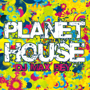 อัลบัม Planet House ศิลปิน Dj Max Rey