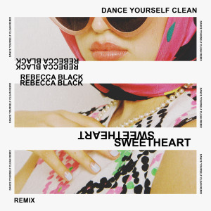 Rebecca Black的专辑Sweetheart (Dance Yourself Clean Remix)