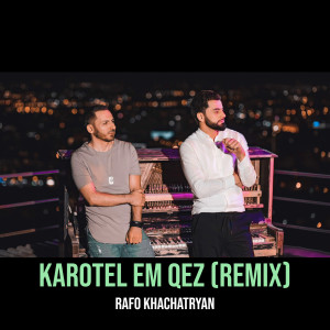 收聽Rafo khachatryan的Karotel Em Qez (Remix)歌詞歌曲