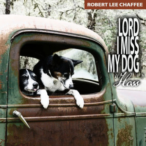 ดาวน์โหลดและฟังเพลง Lord I Miss My Dog 'Hoss' พร้อมเนื้อเพลงจาก Robert Lee Chaffee