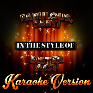 收聽Karaoke - Ameritz的Fabulous, Baby! (In the Style of Sister Act) [Karaoke Version] (Karaoke Version)歌詞歌曲