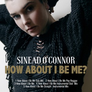 ดาวน์โหลดและฟังเพลง How About I Be Me (In Dub) พร้อมเนื้อเพลงจาก Sinéad O'Connor