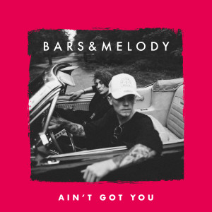 收聽Bars And Melody的Ain't Got You歌詞歌曲