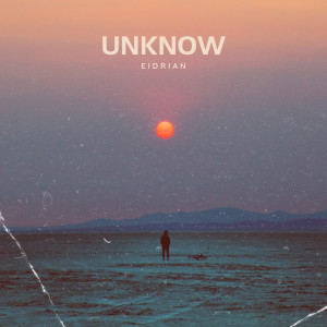 ดาวน์โหลดและฟังเพลง Unknow พร้อมเนื้อเพลงจาก EIDRIAN