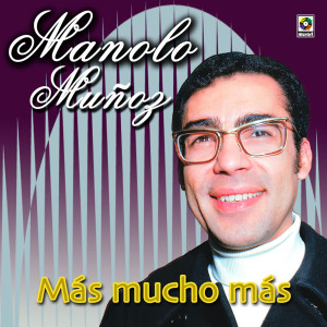 Manolo Muñoz的專輯Más... Mucho Más