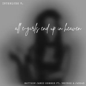 Matthew James Hemmer的專輯Interlude (v. all e-girls end up in heaven) (feat. j4d34d & meibee) [Explicit]