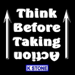 收聽K Stone的Think Before Taking Action歌詞歌曲