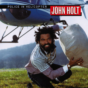 Listen to Police In Helicopter song with lyrics from John Holt