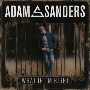 Album What If I'm Right from Adam Sanders