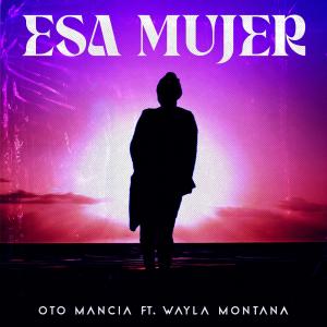 อัลบัม Esa Mujer (feat. Wayla Montana) ศิลปิน Oto Mancia