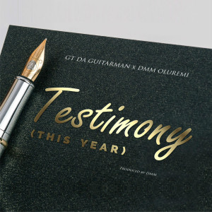 ดาวน์โหลดและฟังเพลง Testimony (This Year) [feat. Dmm Oluremi] พร้อมเนื้อเพลงจาก GT Da Guitarman