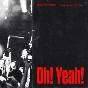 收听DJ CHARI的Oh! Yeah! (feat. Kaneee, Candee & dubby bunny)歌词歌曲