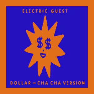 收聽Electric Guest的Dollar (Cha Cha Version) (Cha Cha Version|Explicit)歌詞歌曲