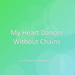 Listen to My Heart Dances Without Chains song with lyrics from Robert Campbell