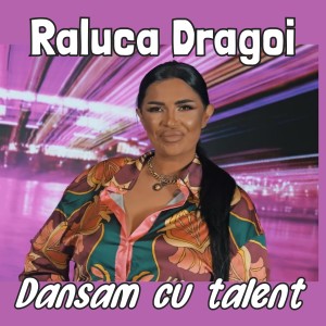 Listen to Dansam cu talent song with lyrics from Raluca Dragoi