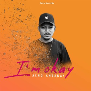 收聽Acho ansanay的I'm Okay (Explicit)歌詞歌曲